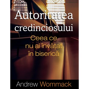 Autoritatea credinciosului. Ceea ce nu ai învățat în biserică