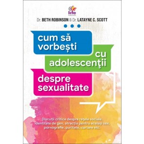 Cum să vorbeşti cu adolescenţii despre sexualitate. Discuții critice despre rețele sociale, identitatea de gen, atracția pentru același sex, pornografie, puritate, curtare etc