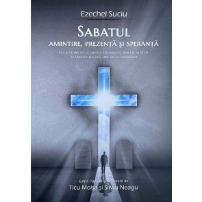 Sabatul. Amintire, prezență și speranță. O călătorie de la Sabatul Domnului, prin cel al Legii, la Sabatul lui Isus, spre cel al Împărăției