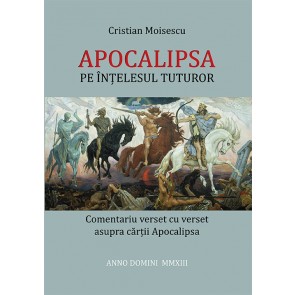 Apocalipsa pe înțelesul tuturor. Comentariu verset cu verset asupra cărții Apocalipsa