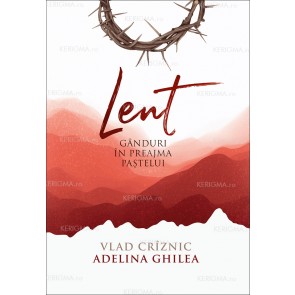 Lent. Gânduri în preajma Paștelui