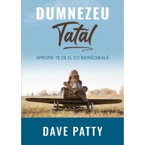 Dumnezeu Tatăl. Apropie-te de El cu îndrăzneală