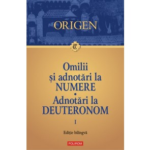 Omilii și adnotări la Numere. Adnotări la Deuteronom. Vol. 1