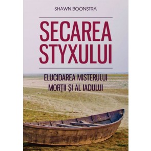 Secarea Styxului. Elucidarea misterului morții și al iadului