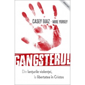 Gangsterul - din lanţurile violenţei la libertatea în Cristos