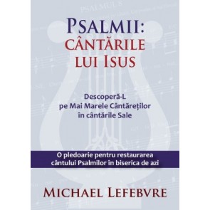 Psalmii: Cântările lui Isus. Descoperă-L pe Mai Marele Cântăreților în cântările Sale