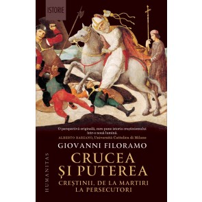 Crucea și puterea. Creștinii, de la martiri la persecutori