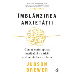 Îmblânzirea anxietății. Cum să oprim spirala îngrijorării și a fricii ca să ne vindecăm mintea