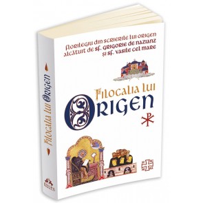 Filocalia lui Origen. Florilegiu din scrierile lui Origen alcătuit de Sf. Grigorie de Nazians și Sf. Vasile cel Mare