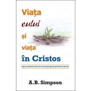 Viața eului și viața în Cristos. Legea sacrificiului este cea mai măreață lege de pe Pământ și din Cer