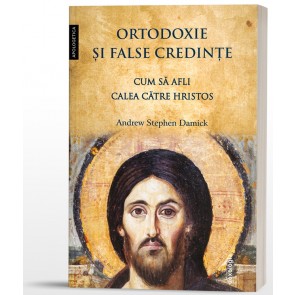 Ortodoxie și false credințe. Cum să afli calea către Hristos