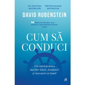 Cum să conduci. Din înțelepciunea marilor lideri, fondatori și inovatori ai lumii