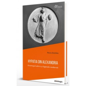 Hypatia din Alexandria - Personajul istoric și legenda modernă
