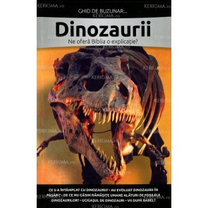 Dinozaurii. Ne oferă Biblia o explicație? Ghid de buzunar