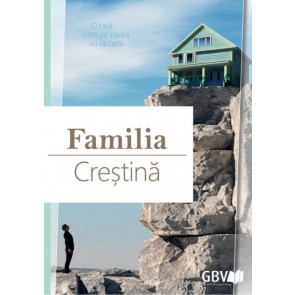 Familia creștină. O casă zidită pe stâncă nu va cădea