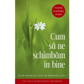 Cum să ne schimbăm în bine. Un preot, un psiholog, un plan