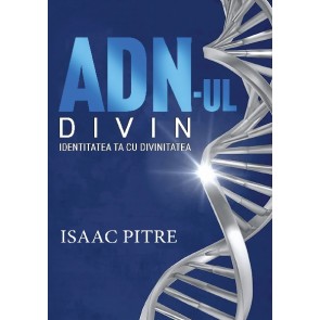 ADN-ul divin. Identitatea ta cu divinitatea