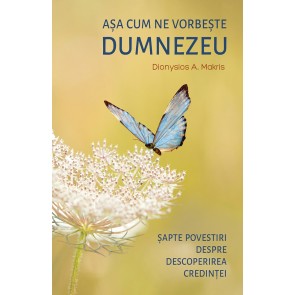 Așa cum ne vorbește Dumnezeu. Șapte povestiri despre descoperirea credinței