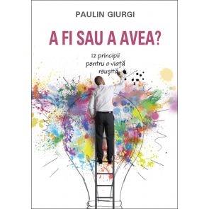 A fi sau a avea? 12 principii pentru o viață reușită