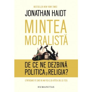 Mintea moralistă. De ce ne dezbină politica şi religia?