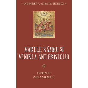 Marele război și venirea Antihristului. Cateheze la Cartea Apocalipsei