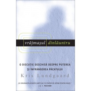 Vrăjmașul dinlăuntru. O discuție deschisă despre puterea și înfrângerea păcatului