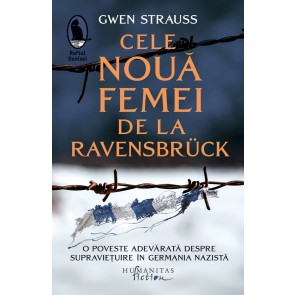 Cele nouă femei de la Ravensbrück. O poveste adevărată despre supraviețuire în Germania nazistă