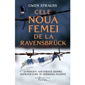 Cele nouă femei de la Ravensbrück. O poveste adevărată despre supraviețuire în Germania nazistă