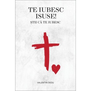 Te iubesc, Isuse! Știi că Te iubesc