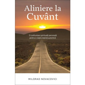 Aliniere la Cuvânt. O confruntare spirituală personală pentru o viață creștină autentică