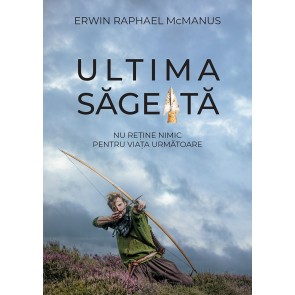 Ultima săgeată. Nu reține nimic pentru viața următoare