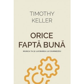 Orice faptă bună. Munca ta și lucrarea lui Dumnezeu