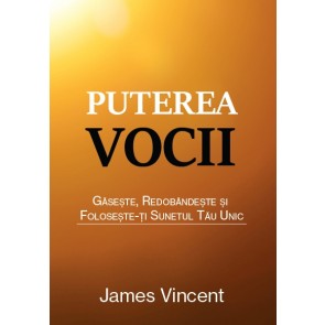 Puterea vocii. Găsește, redobândește și folosește-ți sunetul tău unic