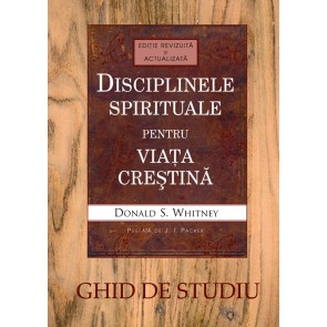 Disciplinele spirituale pentru viața creștină. Ghid de studiu