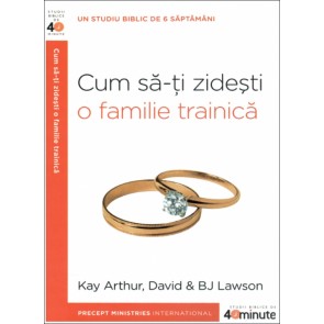 Cum să-ți zidești o familie trainică