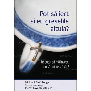 Pot să iert și eu greșelile altuia? Trecutul să mă învețe, nu să-mi fie stăpân!