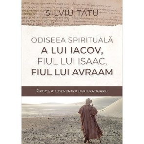 Odiseea spirituală a lui Iacov, fiul lui Isaac, fiul lui Avraam. Procesul devenirii unui patriarh