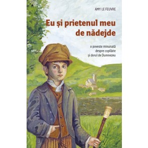 Eu și prietenul meu de nădejde. O poveste minunată despre copilărie și dorul de Dumnezeu