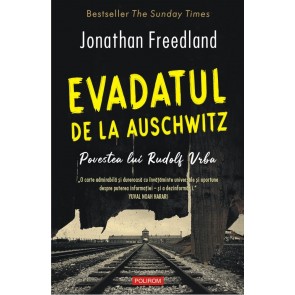Evadatul de la Auschwitz. Povestea lui Rudolf Vrba
