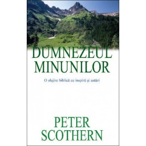 Dumnezeul minunilor. O slujire biblică ce inspiră și astăzi