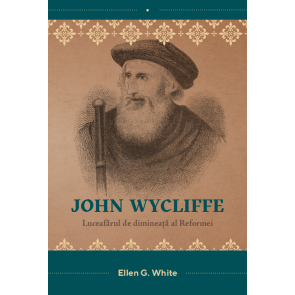 John Wycliffe - Luceafărul de dimineaţă al Reformei