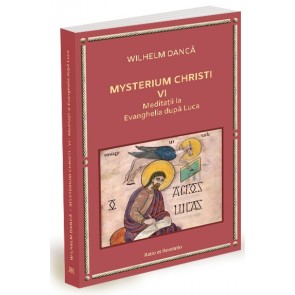 Mysterium Christi (VI). Meditații la Evanghelia după Luca