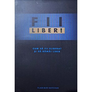 Fii liber. Cum să fii eliberat și să rămâi liber