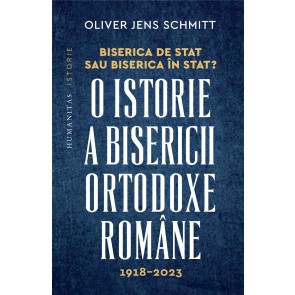 Biserica de stat, sau Biserica în stat? O istorie a Bisericii Ortodoxe Române, 1918–2023