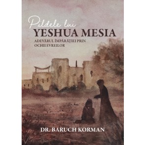 Pildele lui Yeshua Mesia. Adevărul Împărăției prin ochii evreilor