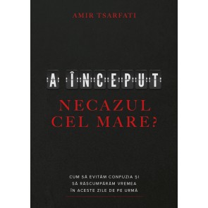 A început necazul cel mare? Cum să evităm confuzia și să răscumpărăm vremea în aceste zile de pe urmă