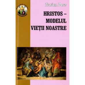 Hristos - Modelul vieții noastre