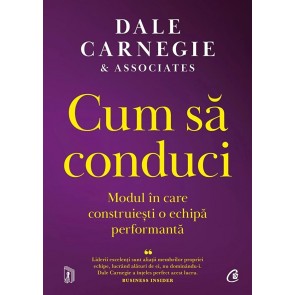 Cum să conduci. Modul în care construiești o echipă performantă