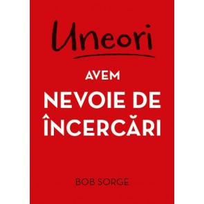 Uneori avem nevoie de încercări