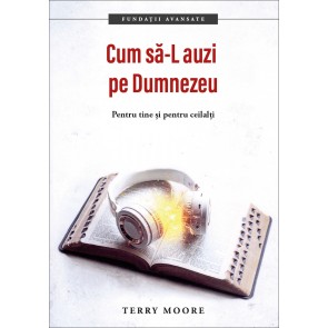 Cum să-L auzi pe Dumnezeu. Pentru tine și pentru ceilalți